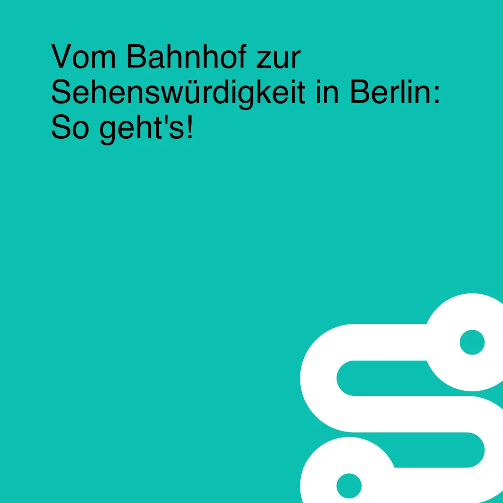 Vom Bahnhof zur Sehenswürdigkeit in Berlin: So geht's! Vom Bahnhof zur Sehenswürdigkeit in Berlin: So geht's!
