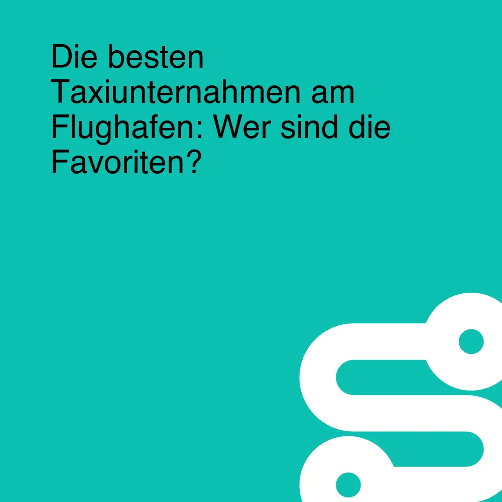Die besten Taxiunternahmen am Flughafen: Wer sind die Favoriten?