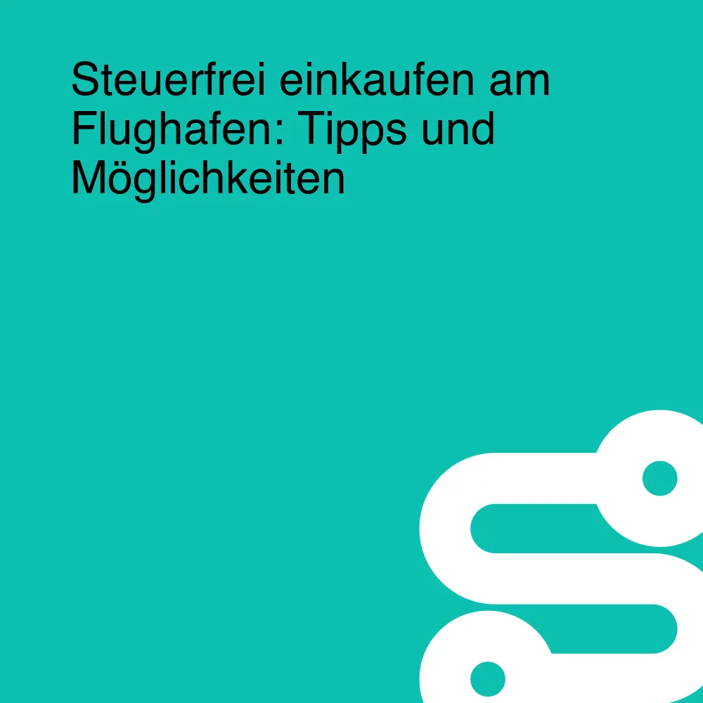 Steuerfrei einkaufen am Flughafen: Tipps und Möglichkeiten