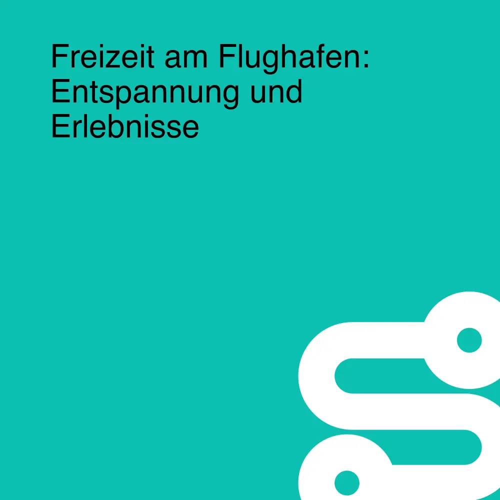 Freizeit am Flughafen: Entspannung und Erlebnisse Freizeit am Flughafen: Entspannung und Erlebnisse