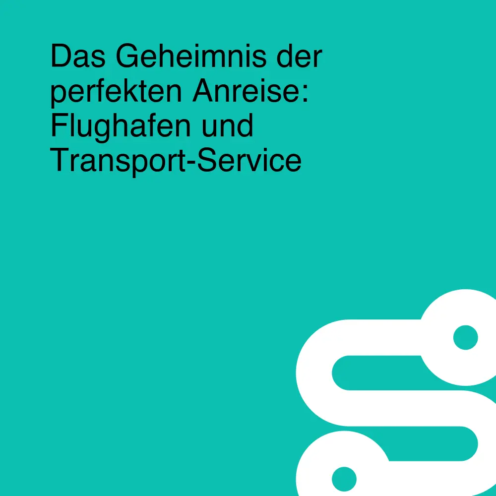 Das Geheimnis der perfekten Anreise: Flughafen und Transport-Service Das Geheimnis der perfekten Anreise: Flughafen und Transport-Service