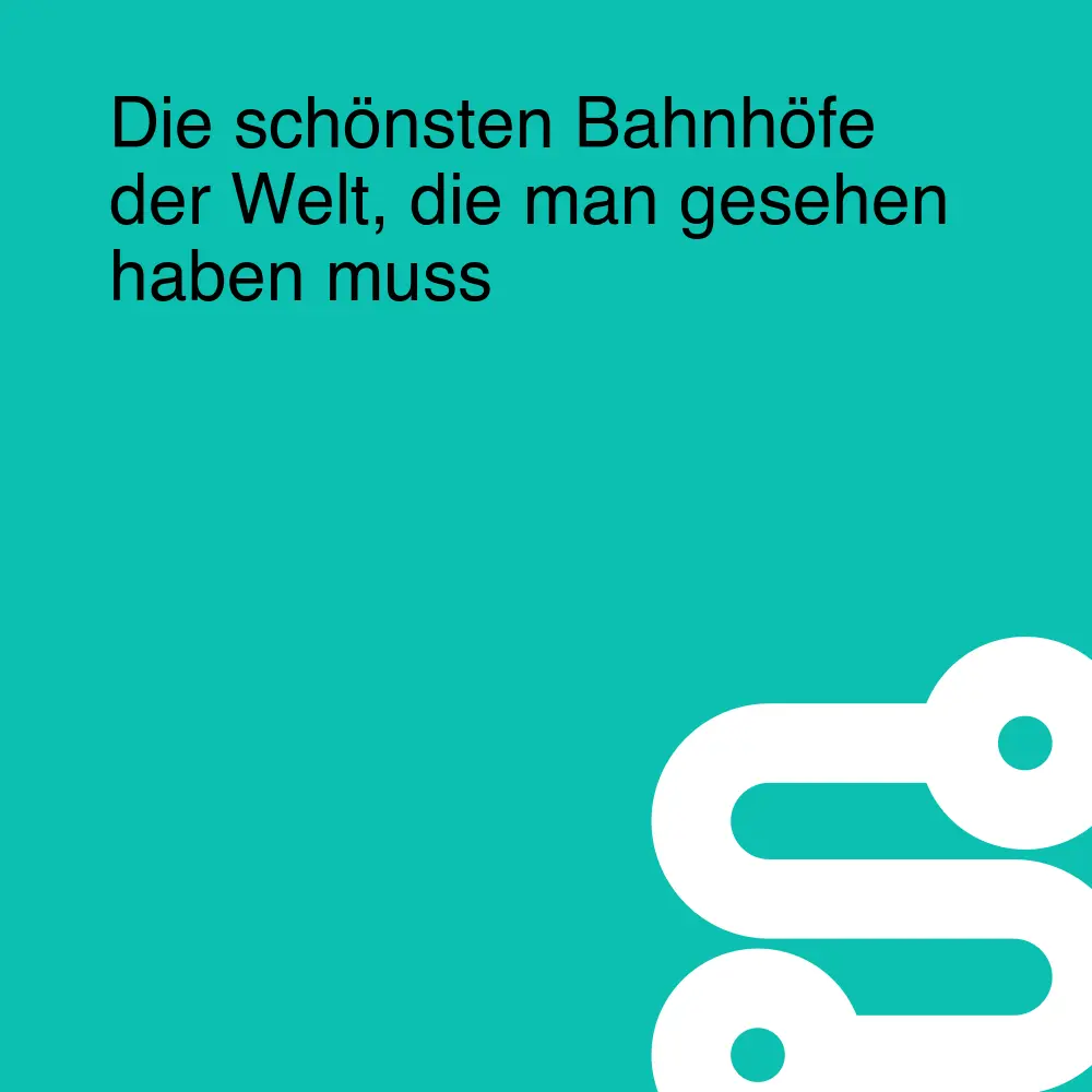 Die schönsten Bahnhöfe der Welt, die man gesehen haben muss Die schönsten Bahnhöfe der Welt, die man gesehen haben muss