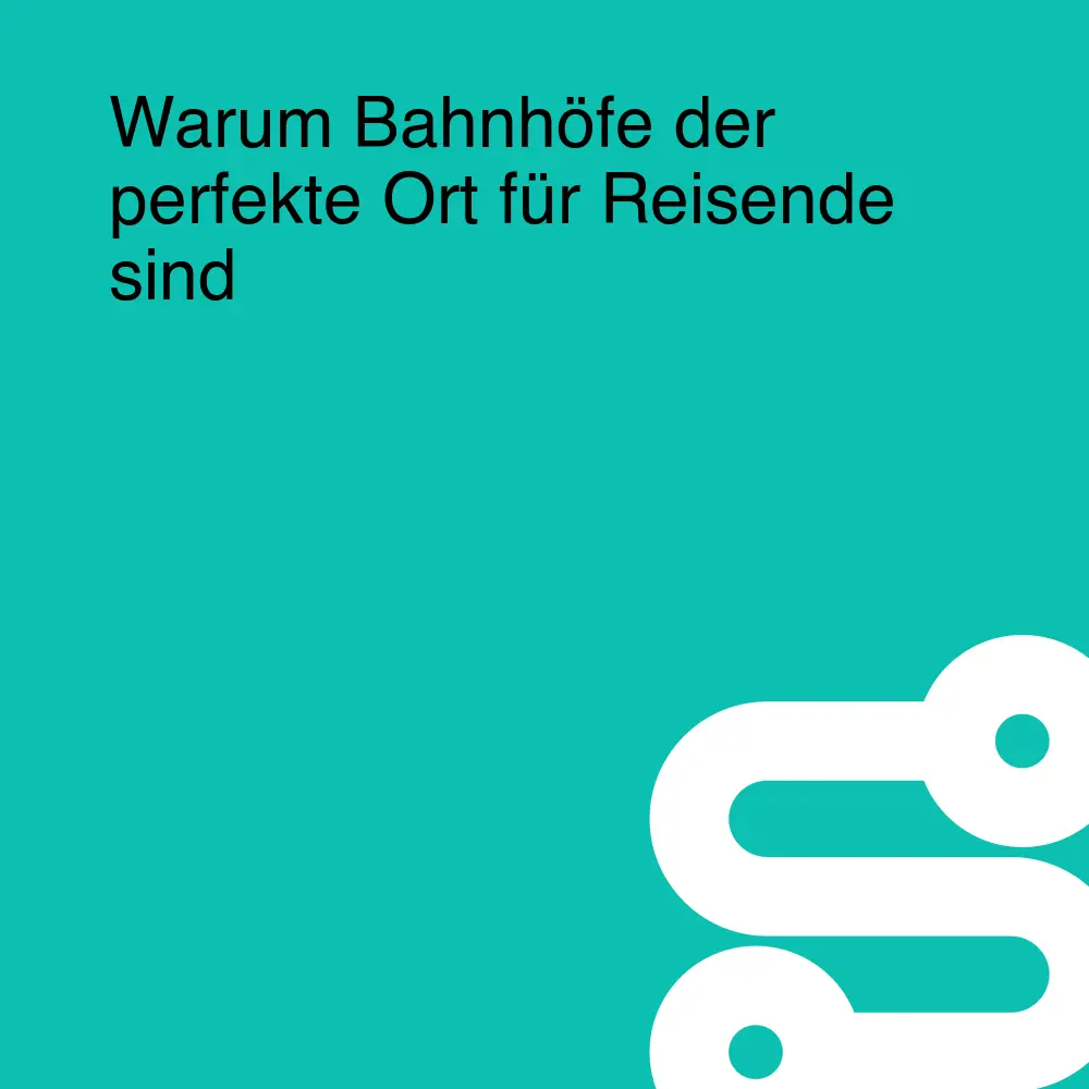 Warum Bahnhöfe der perfekte Ort für Reisende sind Warum Bahnhöfe der perfekte Ort für Reisende sind