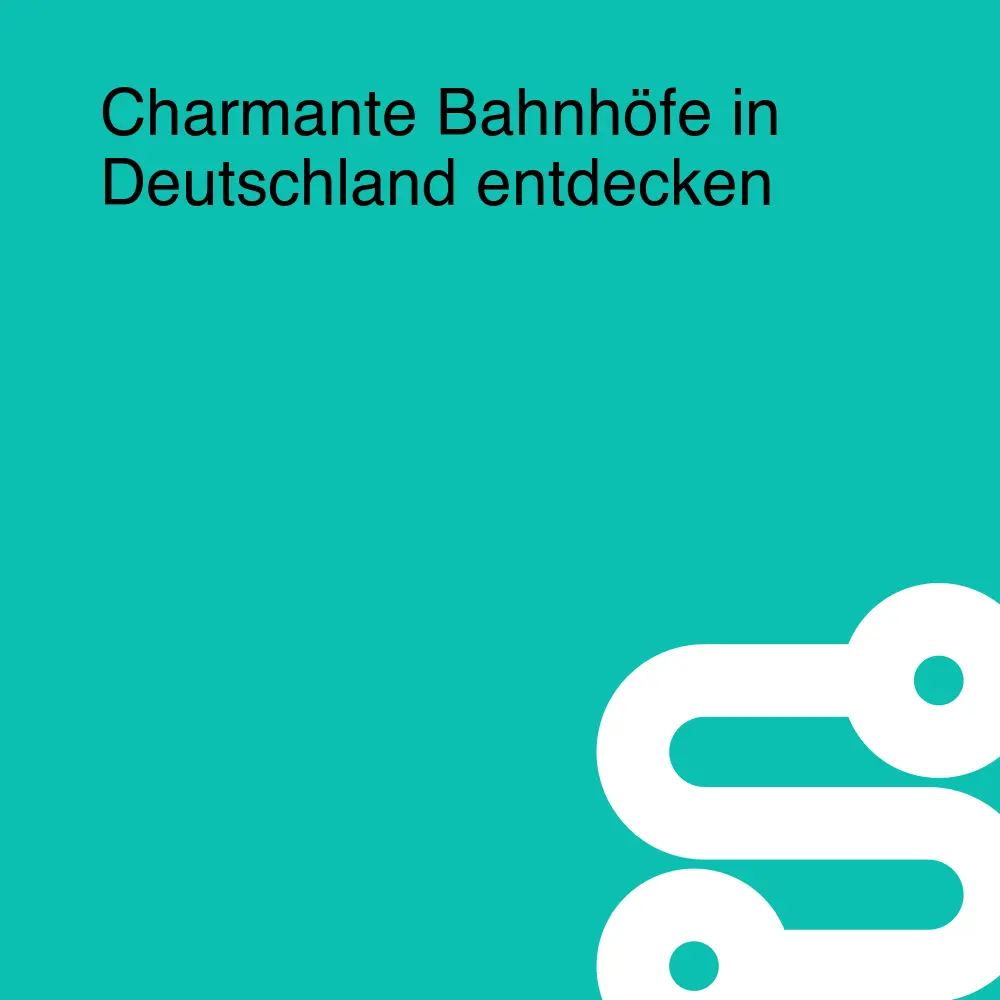 Charmante Bahnhöfe in Deutschland entdecken