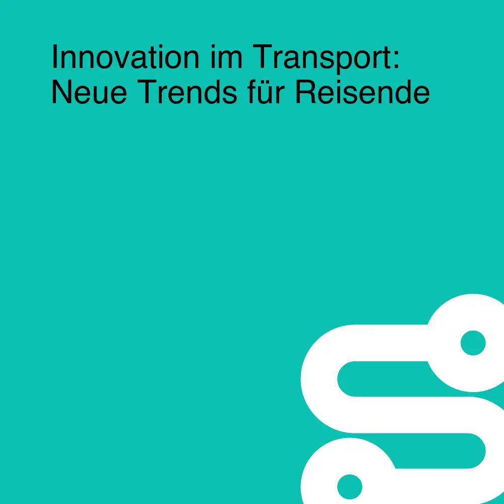 Innovation im Transport: Neue Trends für Reisende