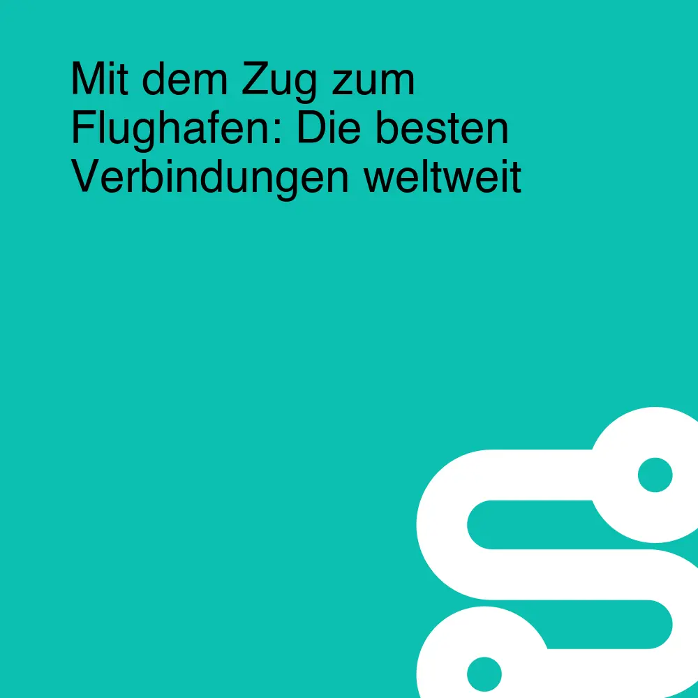 Mit dem Zug zum Flughafen: Die besten Verbindungen weltweit
