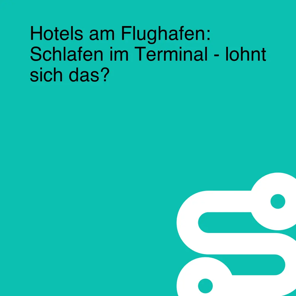 Hotels am Flughafen: Schlafen im Terminal - lohnt sich das?