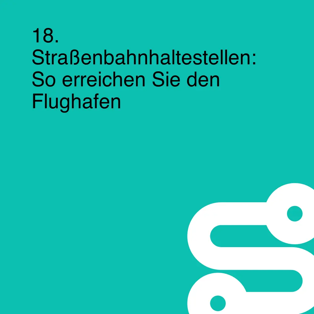 18. Straßenbahnhaltestellen: So erreichen Sie den Flughafen
