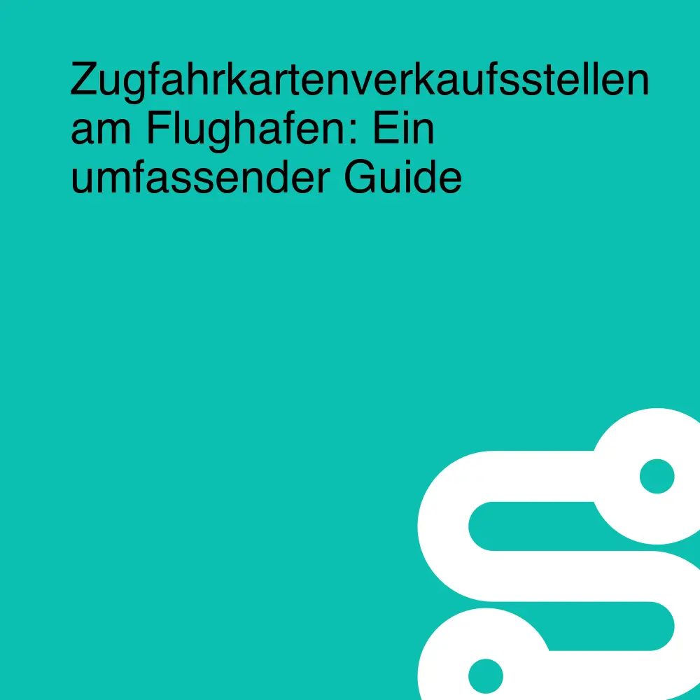 Zugfahrkartenverkaufsstellen am Flughafen: Ein umfassender Guide