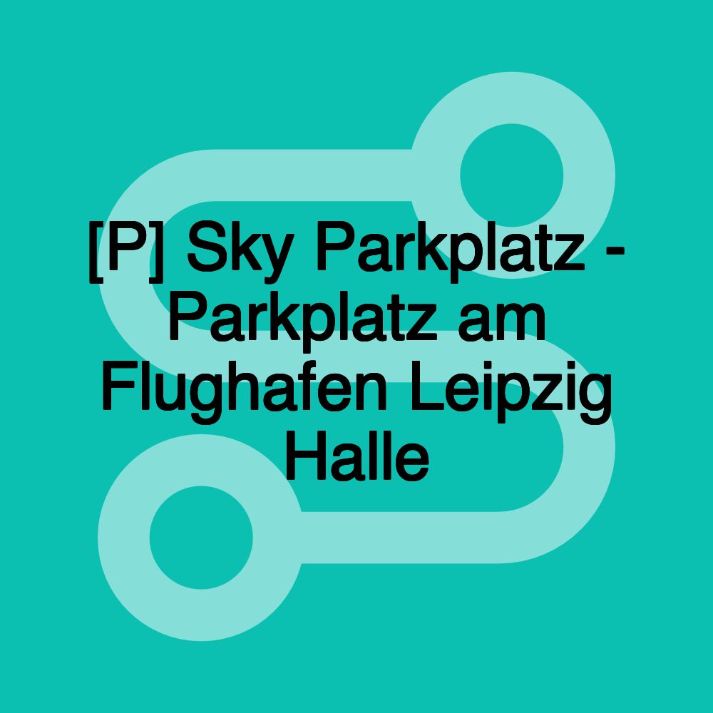 [P] Sky Parkplatz - Parkplatz am Flughafen Leipzig Halle