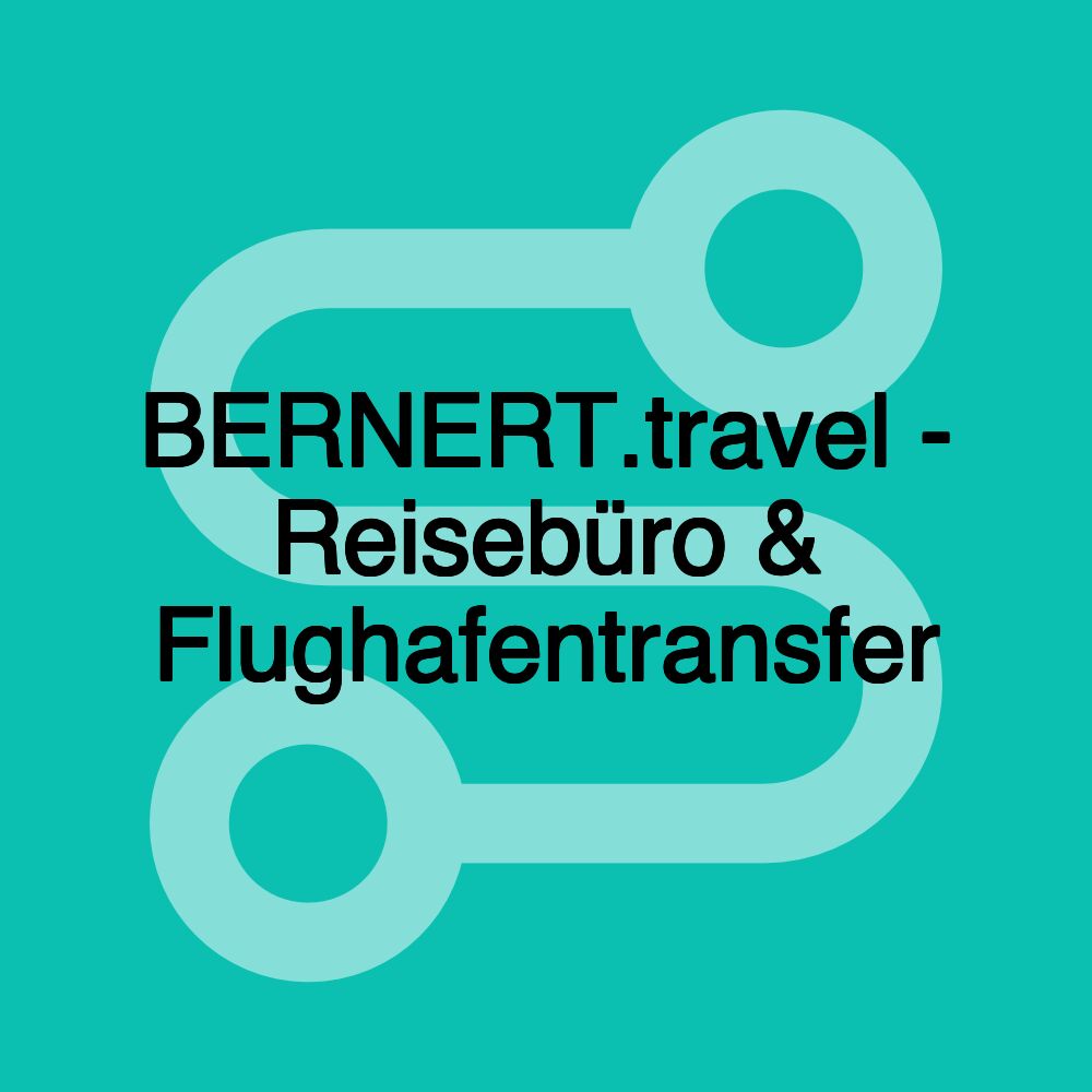 BERNERT.travel - Reisebüro & Flughafentransfer BERNERT.travel - Reisebüro & Flughafentransfer