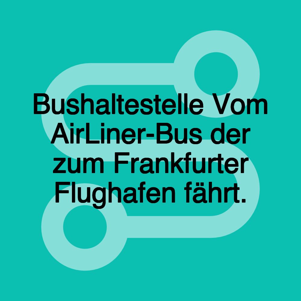 Bushaltestelle Vom AirLiner-Bus der zum Frankfurter Flughafen fährt.