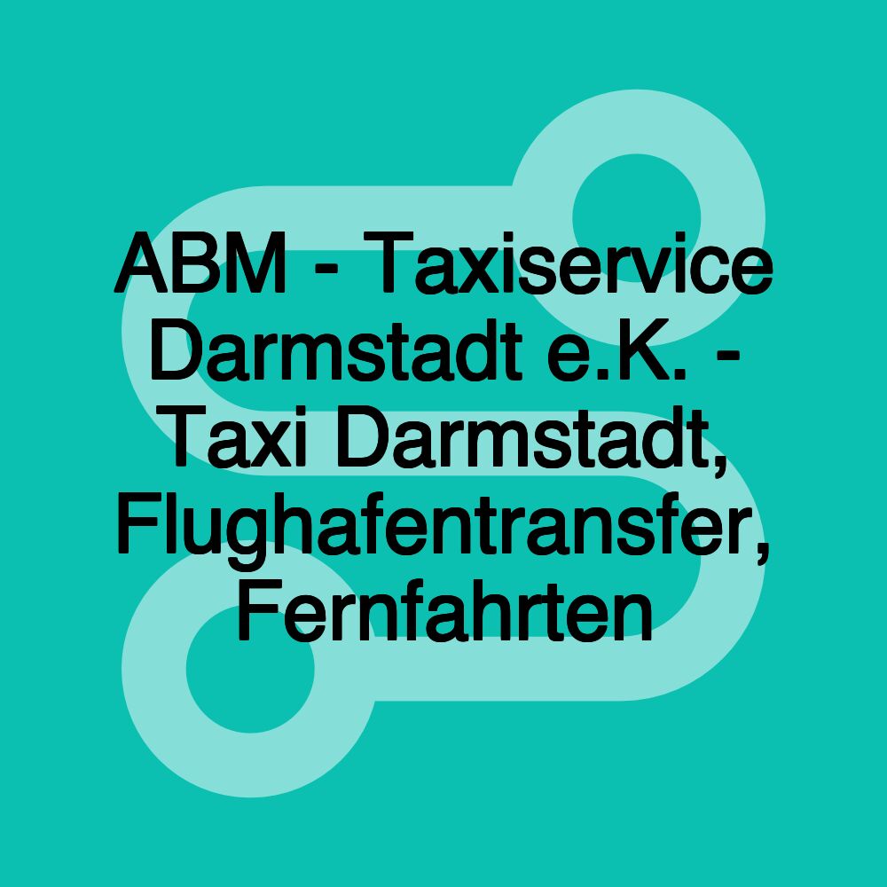 ABM - Taxiservice Darmstadt e.K. - Taxi Darmstadt, Flughafentransfer, Fernfahrten ABM - Taxiservice Darmstadt e.K. - Taxi Darmstadt, Flughafentransfer, Fernfahrten