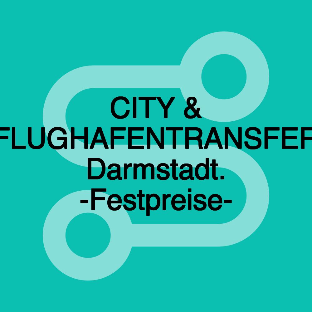 CITY & FLUGHAFENTRANSFER Darmstadt. -Festpreise- CITY & FLUGHAFENTRANSFER Darmstadt. -Festpreise-