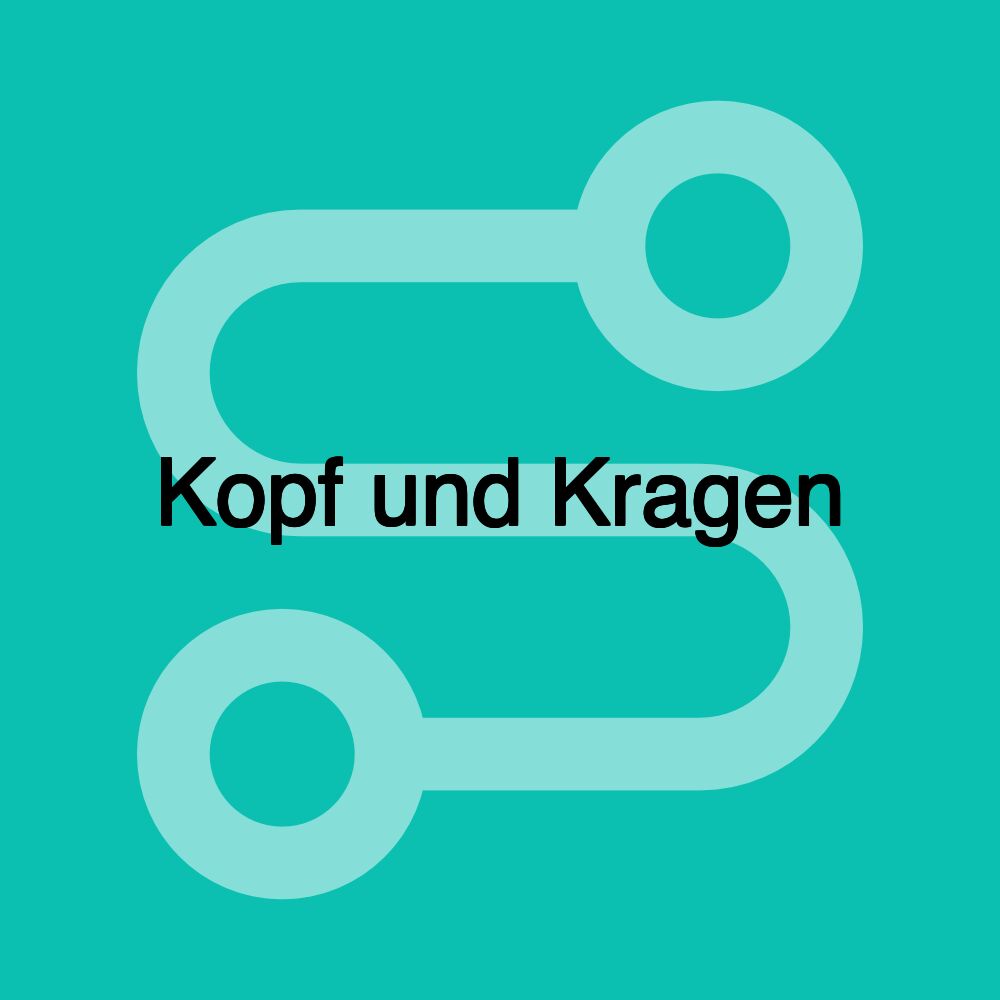 Kopf und Kragen