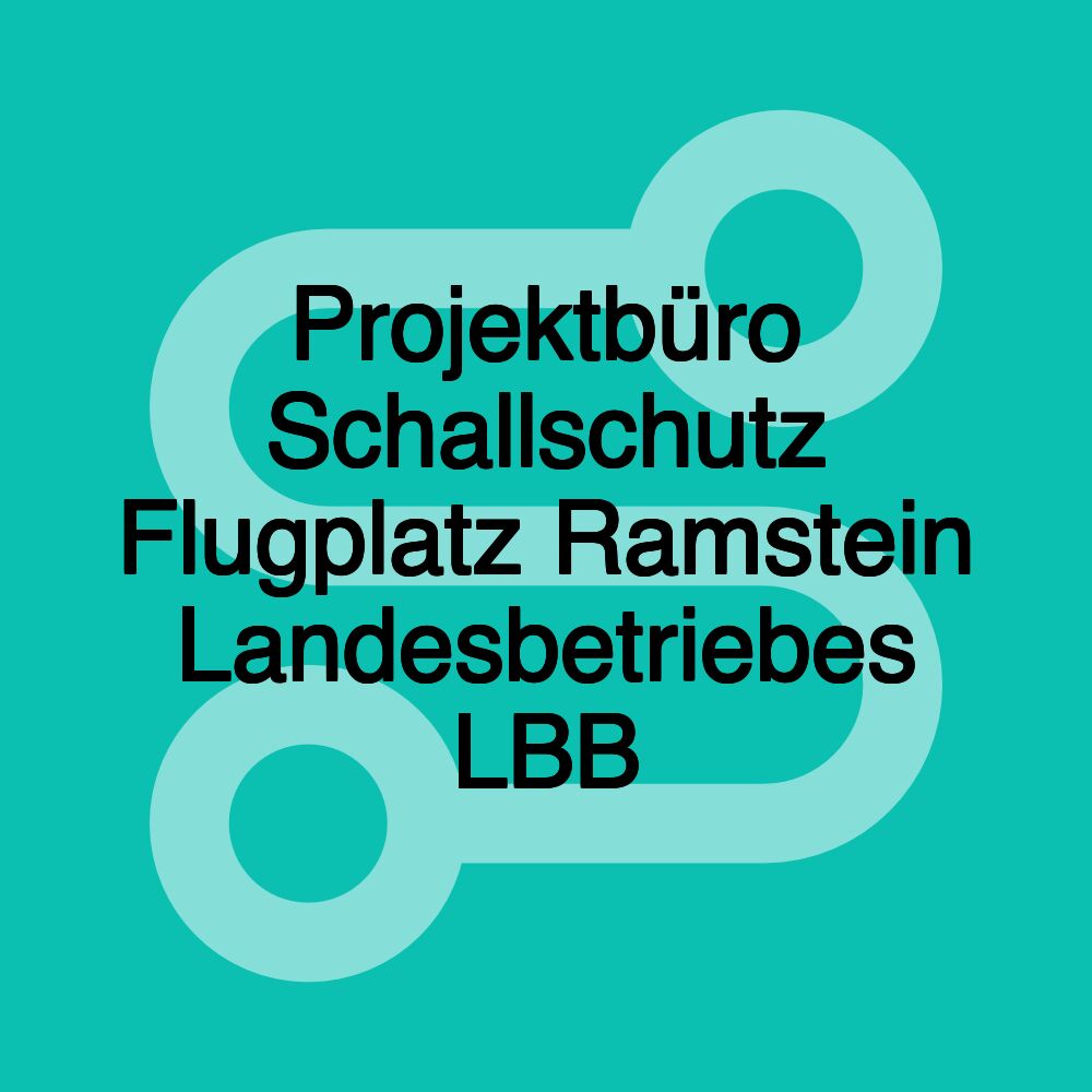 Projektbüro Schallschutz Flugplatz Ramstein Landesbetriebes LBB Projektbüro Schallschutz Flugplatz Ramstein Landesbetriebes LBB
