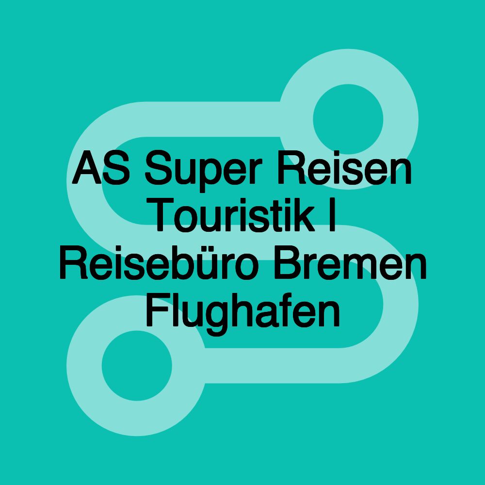 AS Super Reisen Touristik | Reisebüro Bremen Flughafen