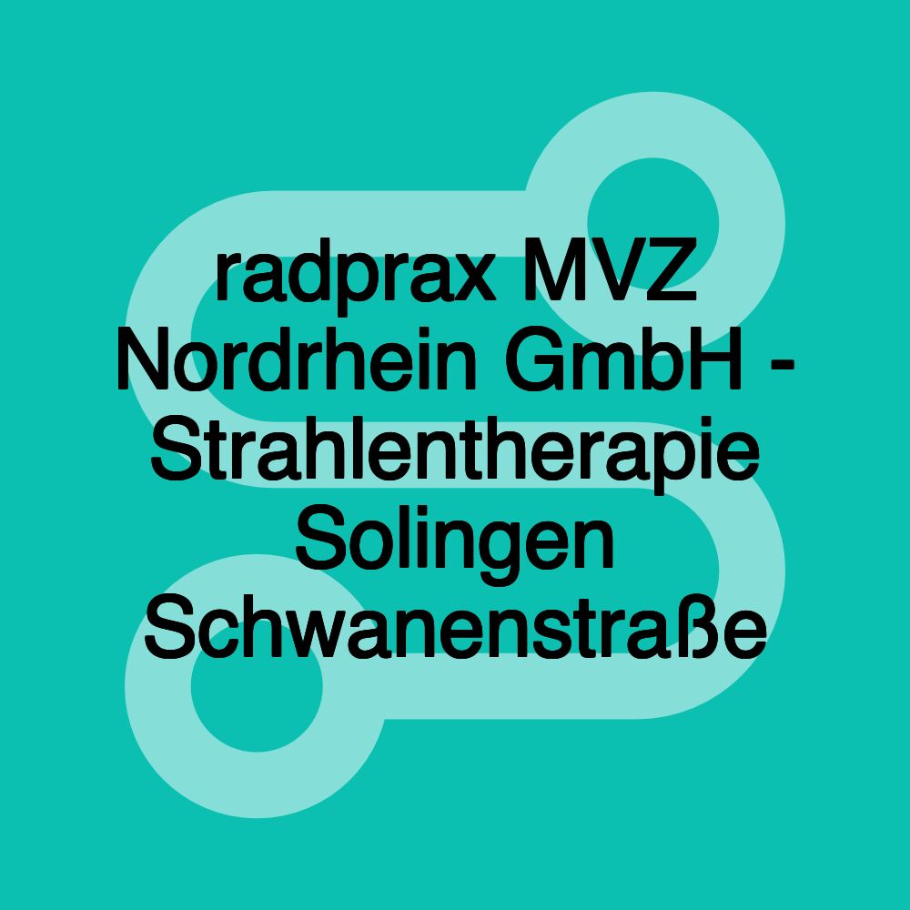 radprax MVZ Nordrhein GmbH - Strahlentherapie Solingen Schwanenstraße radprax MVZ Nordrhein GmbH - Strahlentherapie Solingen Schwanenstraße