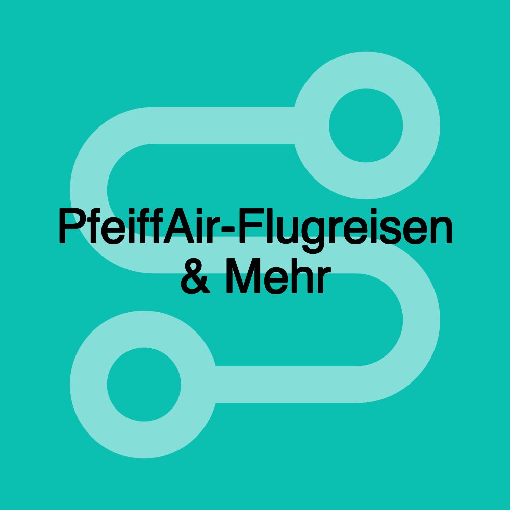 PfeiffAir-Flugreisen & Mehr