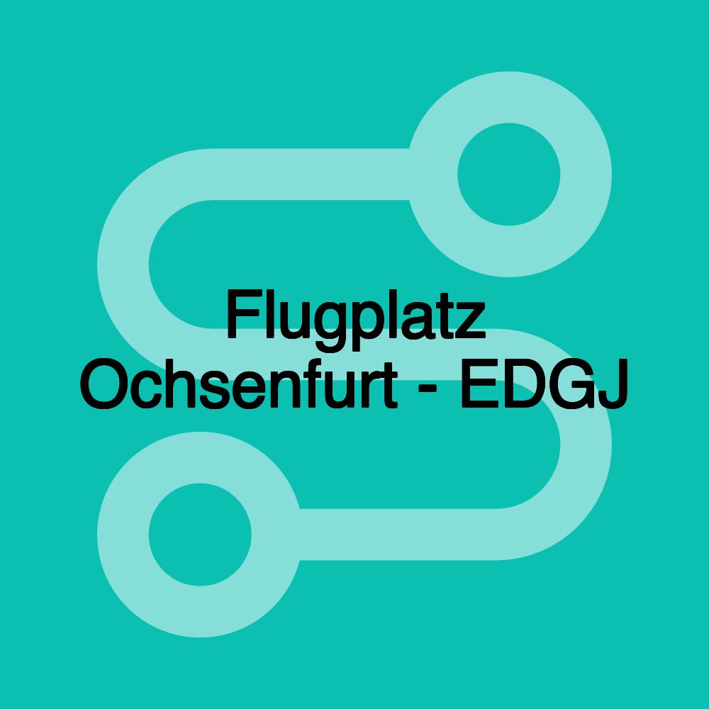 Flugplatz Ochsenfurt - EDGJ Flugplatz Ochsenfurt - EDGJ