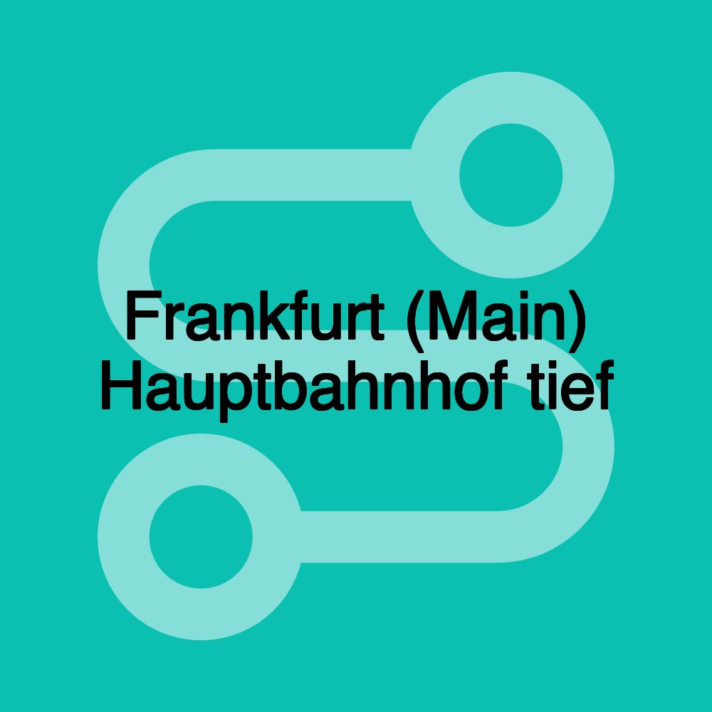 Frankfurt (Main) Hauptbahnhof tief Frankfurt (Main) Hauptbahnhof tief