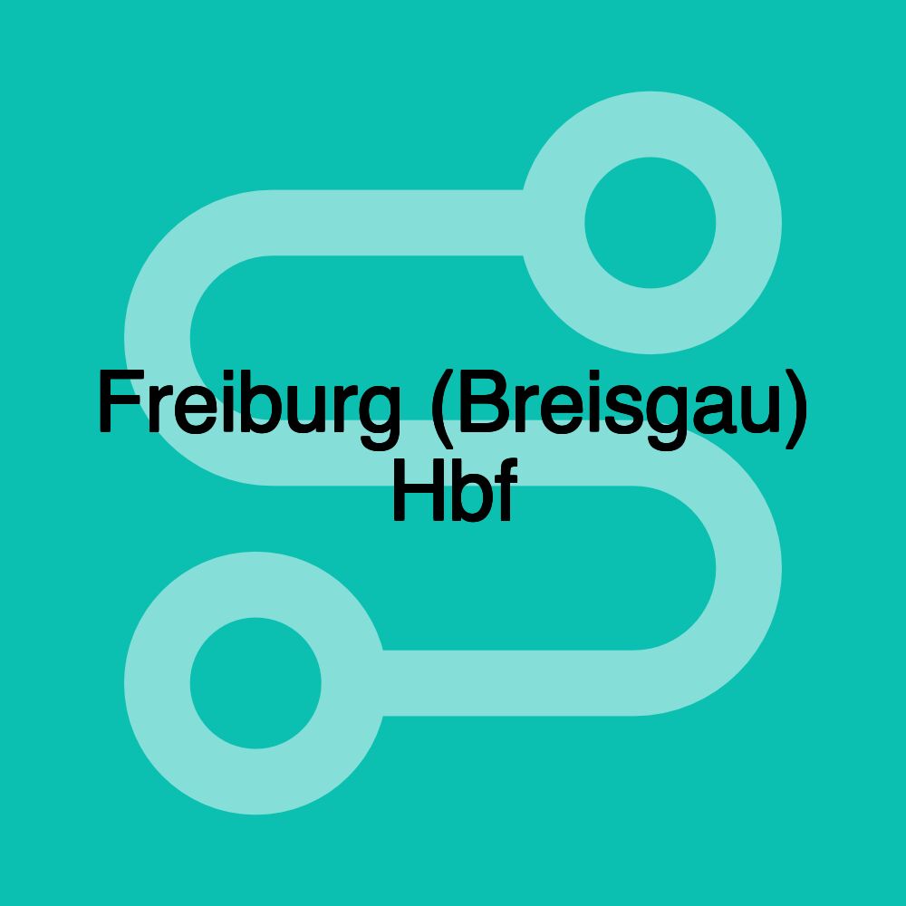 Freiburg (Breisgau) Hbf Freiburg (Breisgau) Hbf