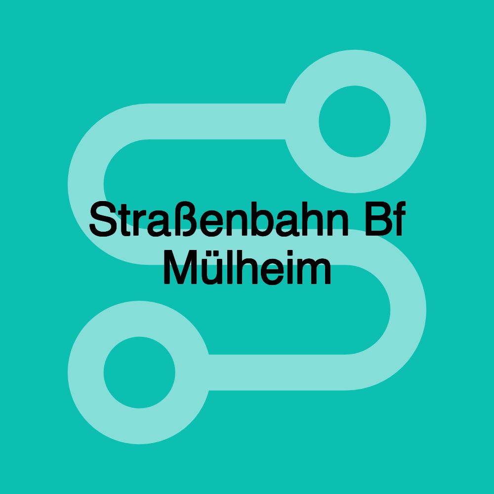 Straßenbahn Bf Mülheim Straßenbahn Bf Mülheim