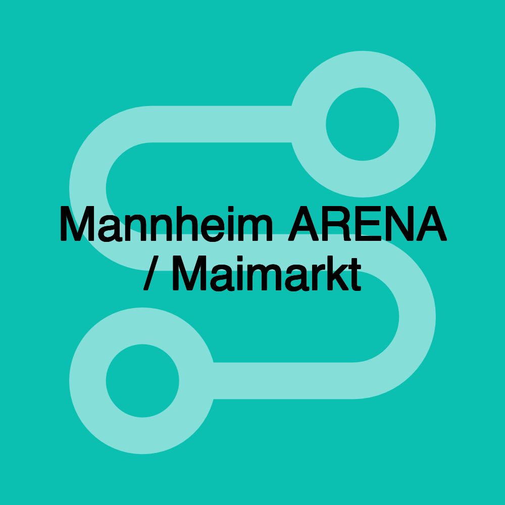 Mannheim ARENA / Maimarkt Mannheim ARENA / Maimarkt