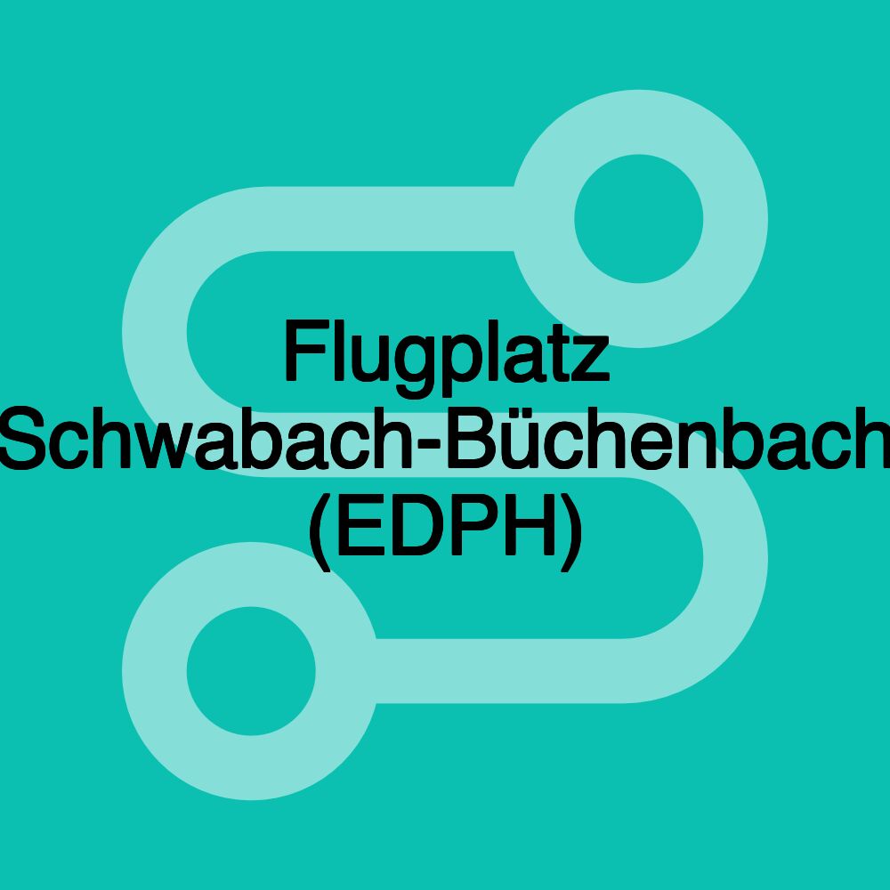 Flugplatz Schwabach-Büchenbach (EDPH) Flugplatz Schwabach-Büchenbach (EDPH)