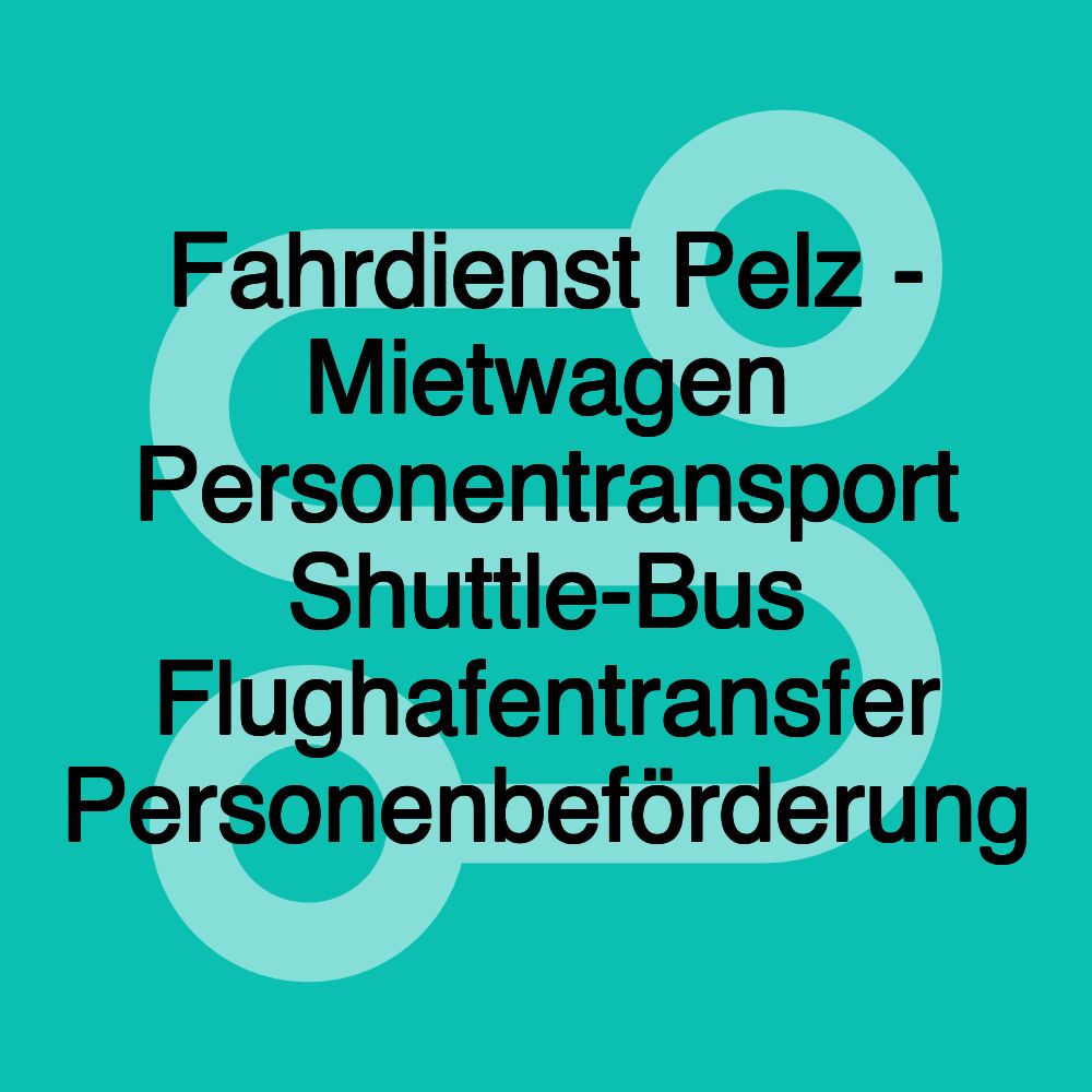 Fahrdienst Pelz - Mietwagen Personentransport Shuttle-Bus Flughafentransfer Personenbeförderung