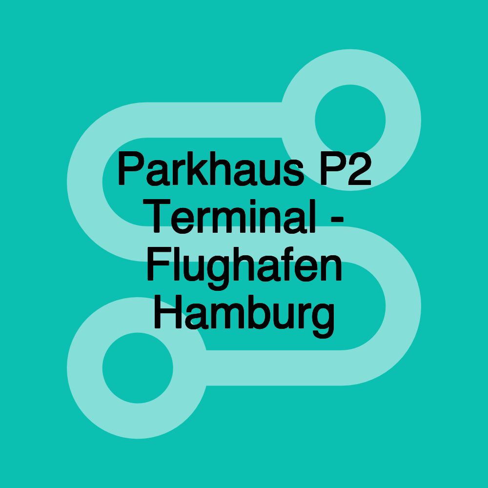Parkhaus P2 Terminal - Flughafen Hamburg Parkhaus P2 Terminal - Flughafen Hamburg