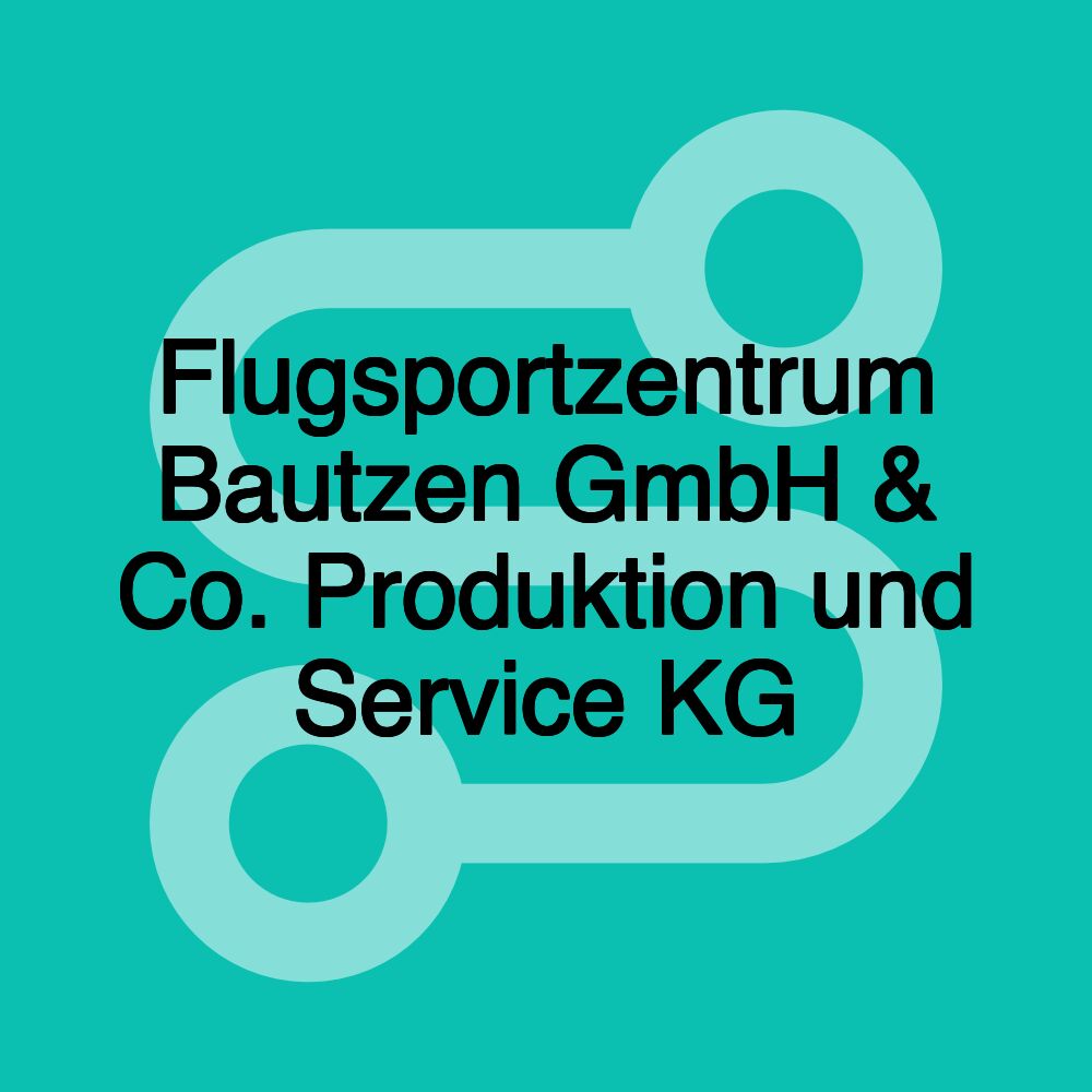 Flugsportzentrum Bautzen GmbH & Co. Produktion und Service KG Flugsportzentrum Bautzen GmbH & Co. Produktion und Service KG