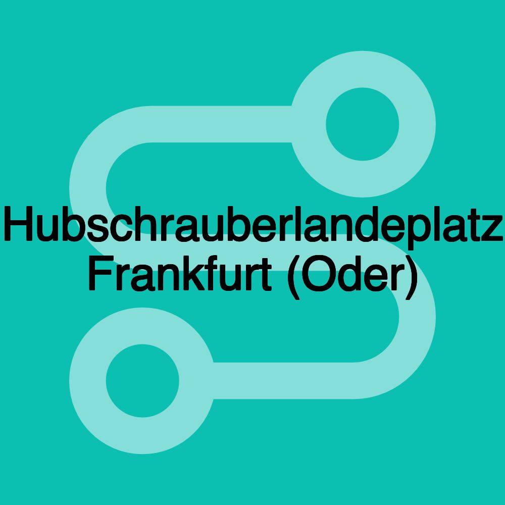 Hubschrauberlandeplatz Frankfurt (Oder) Hubschrauberlandeplatz Frankfurt (Oder)