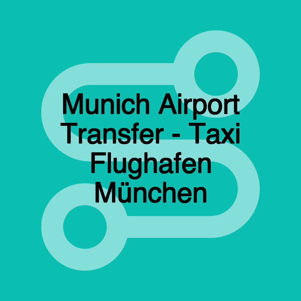 Munich Airport Transfer - Taxi Flughafen München Munich Airport Transfer - Taxi Flughafen München
