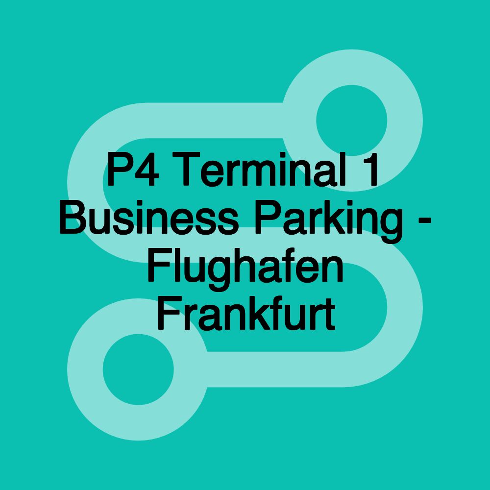 P4 Terminal 1 Business Parking - Flughafen Frankfurt P4 Terminal 1 Business Parking - Flughafen Frankfurt