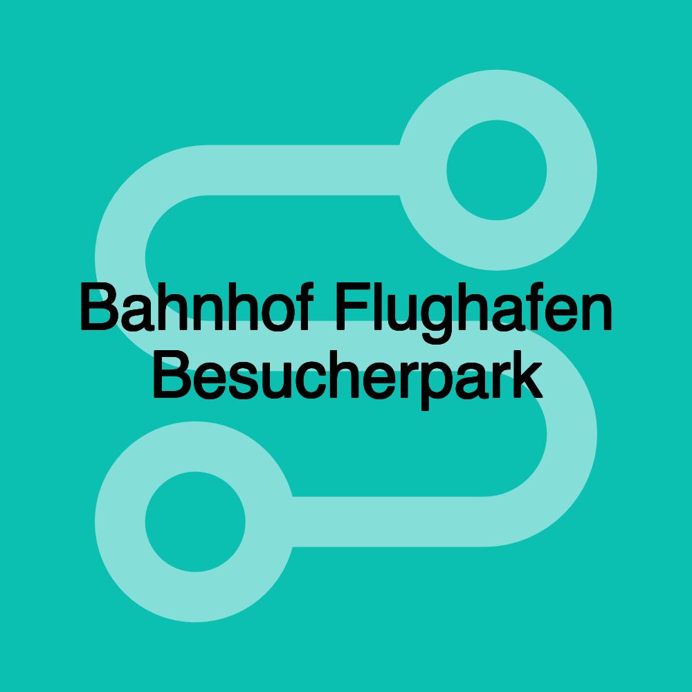 Bahnhof Flughafen Besucherpark Bahnhof Flughafen Besucherpark