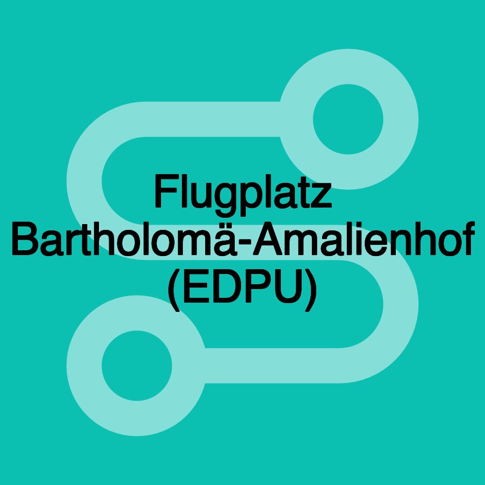 Flugplatz Bartholomä-Amalienhof (EDPU) Flugplatz Bartholomä-Amalienhof (EDPU)