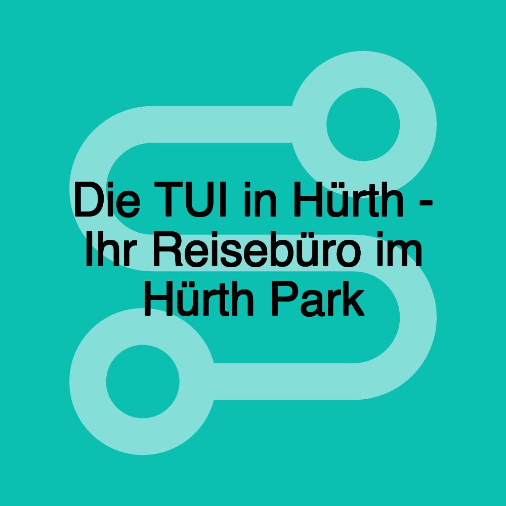 Die TUI in Hürth - Ihr Reisebüro im Hürth Park Die TUI in Hürth - Ihr Reisebüro im Hürth Park