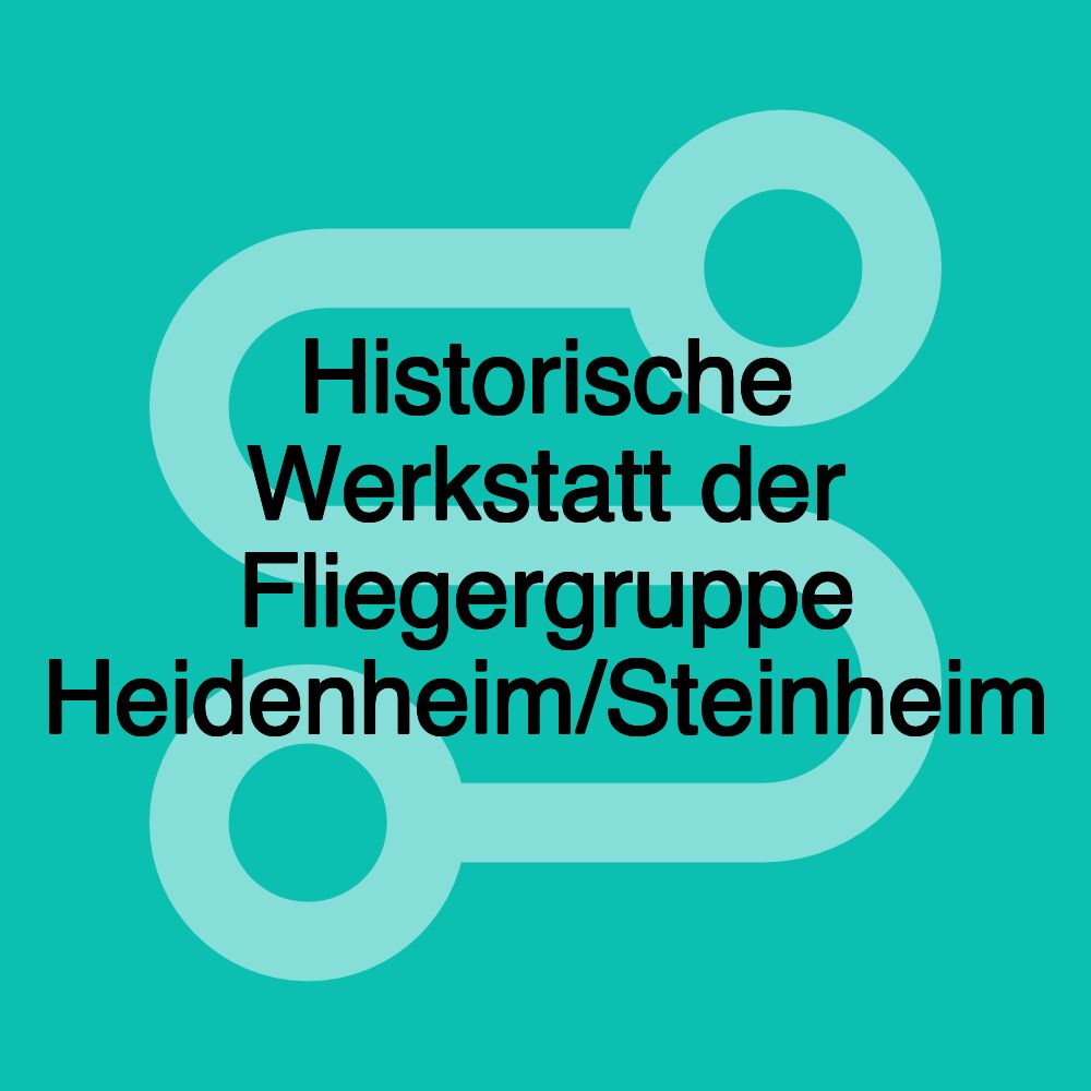 Historische Werkstatt der Fliegergruppe Heidenheim/Steinheim Historische Werkstatt der Fliegergruppe Heidenheim/Steinheim