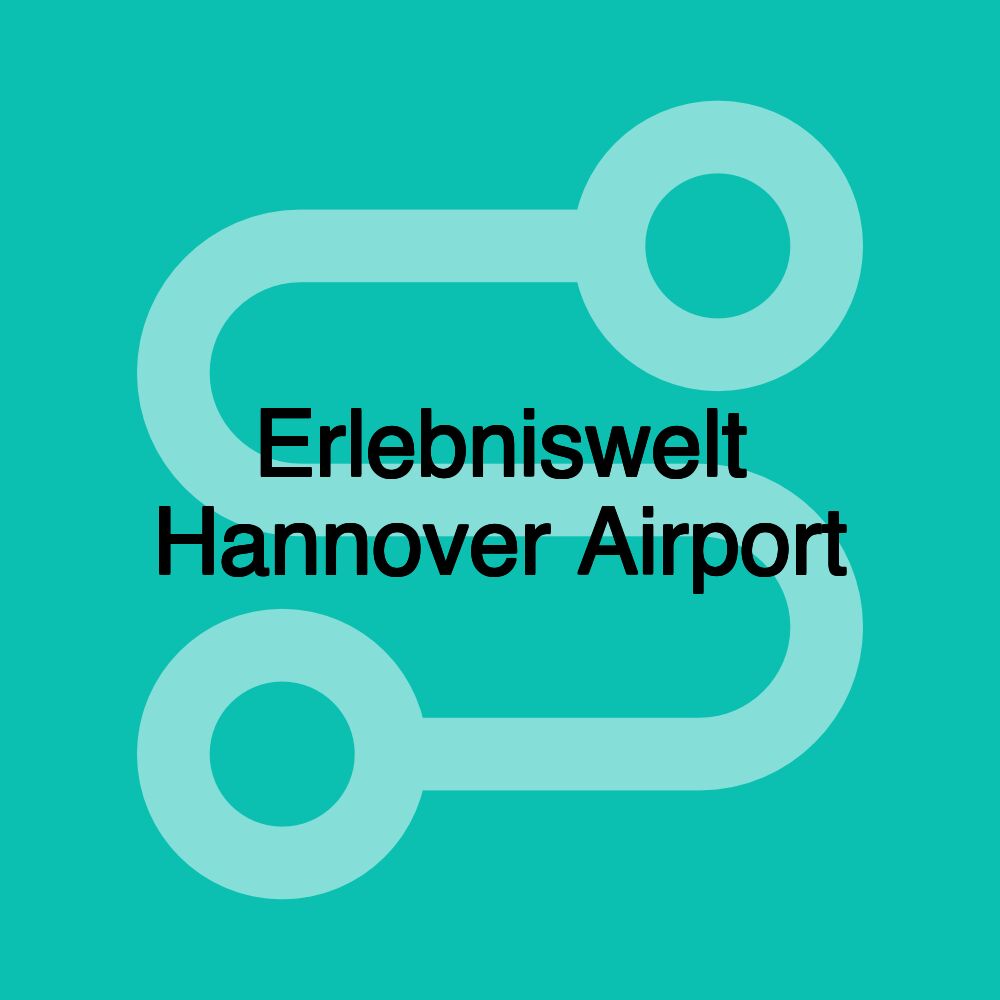 Erlebniswelt Hannover Airport Erlebniswelt Hannover Airport