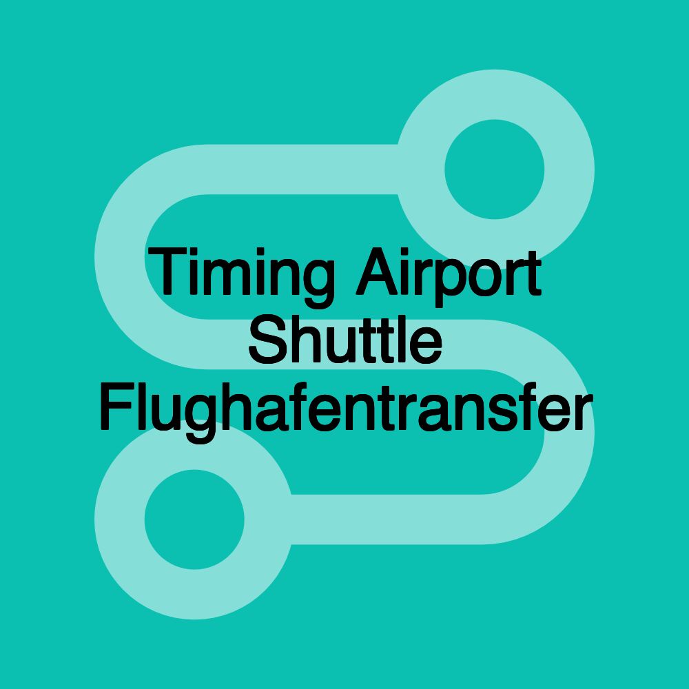 Timing Airport Shuttle Flughafentransfer Timing Airport Shuttle Flughafentransfer