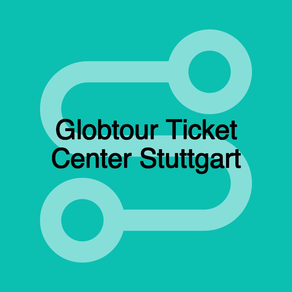 Globtour Ticket Center Stuttgart Globtour Ticket Center Stuttgart