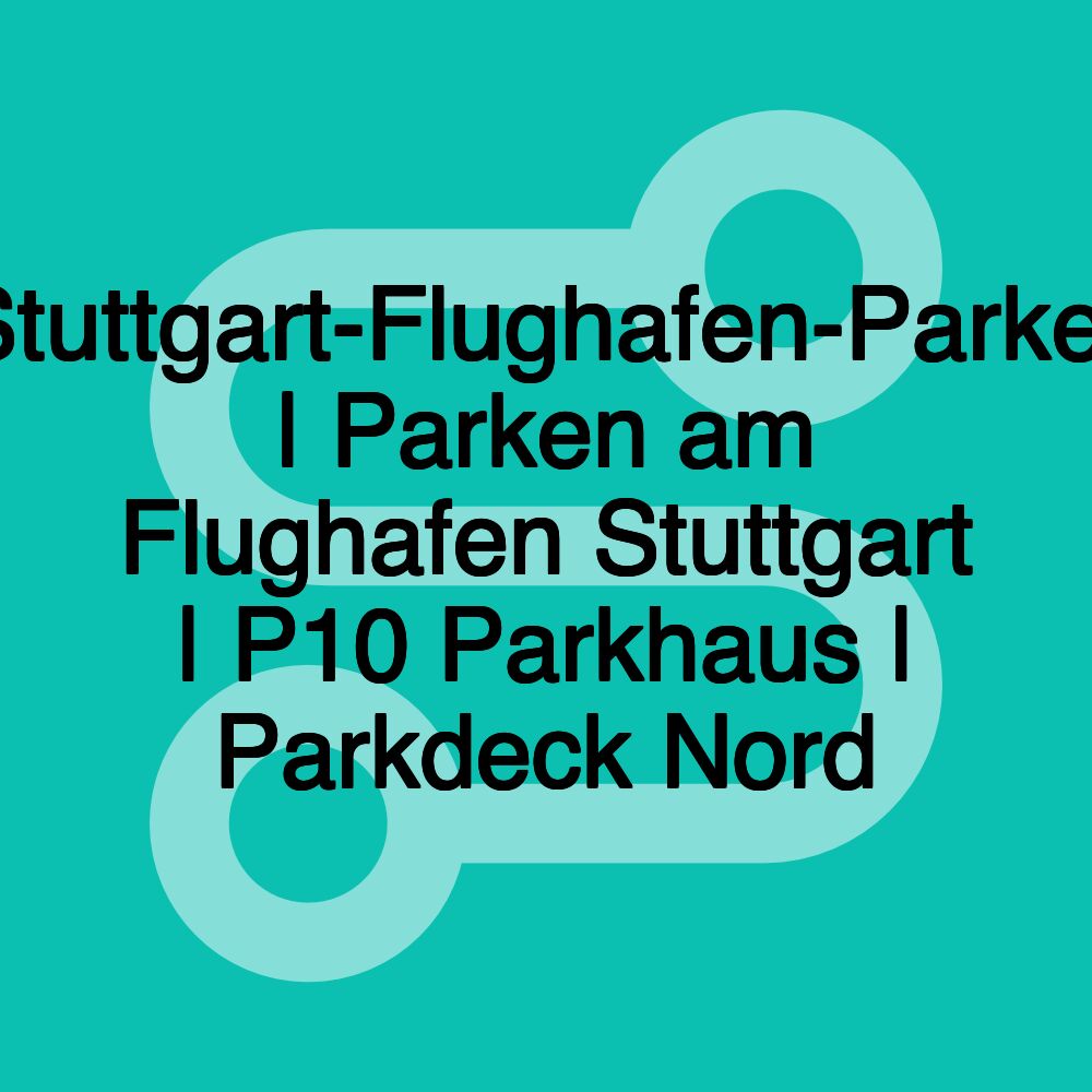 Stuttgart-Flughafen-Parker | Parken am Flughafen Stuttgart | P10 Parkhaus | Parkdeck Nord Stuttgart-Flughafen-Parker | Parken am Flughafen Stuttgart | P10 Parkhaus | Parkdeck Nord