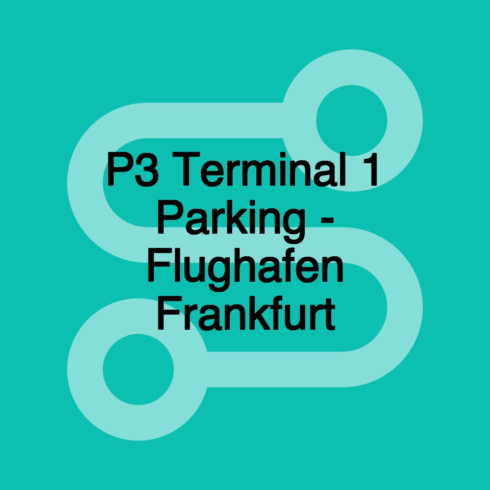 P3 Terminal 1 Parking - Flughafen Frankfurt P3 Terminal 1 Parking - Flughafen Frankfurt