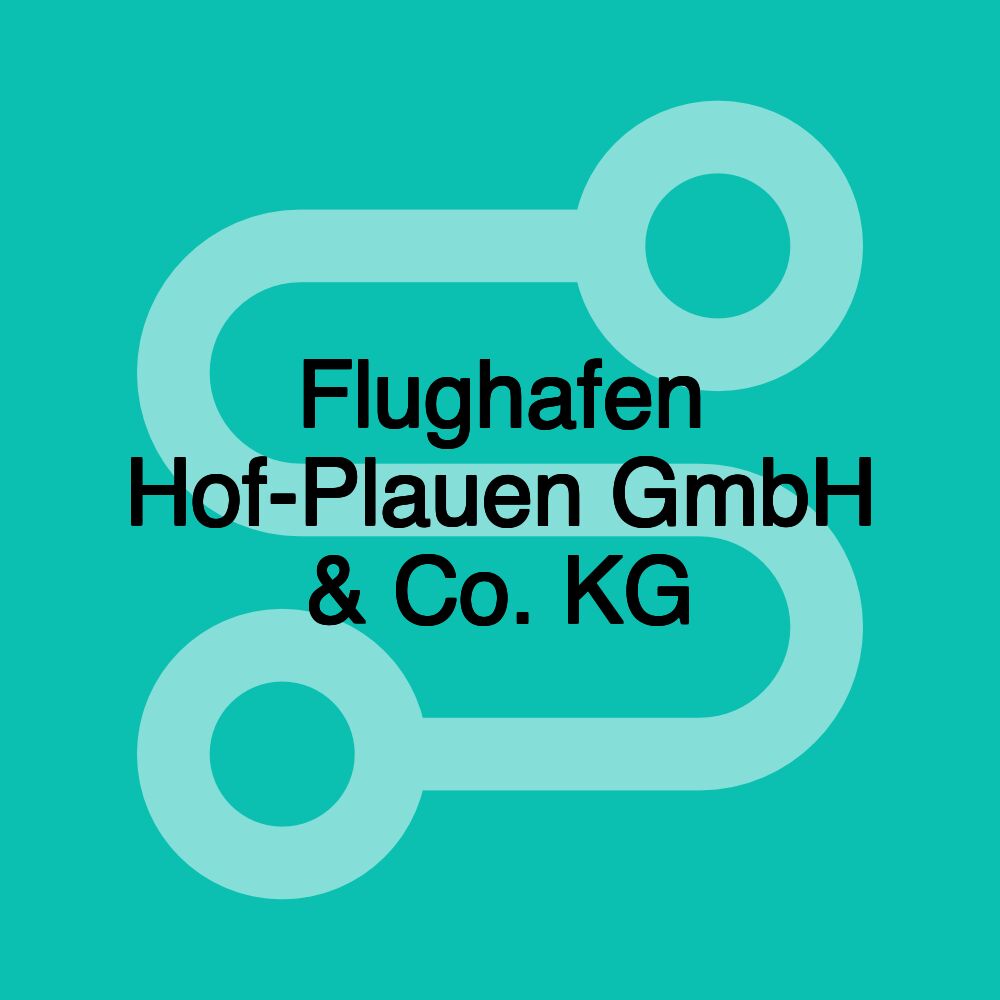 Flughafen Hof-Plauen GmbH & Co. KG Flughafen Hof-Plauen GmbH & Co. KG