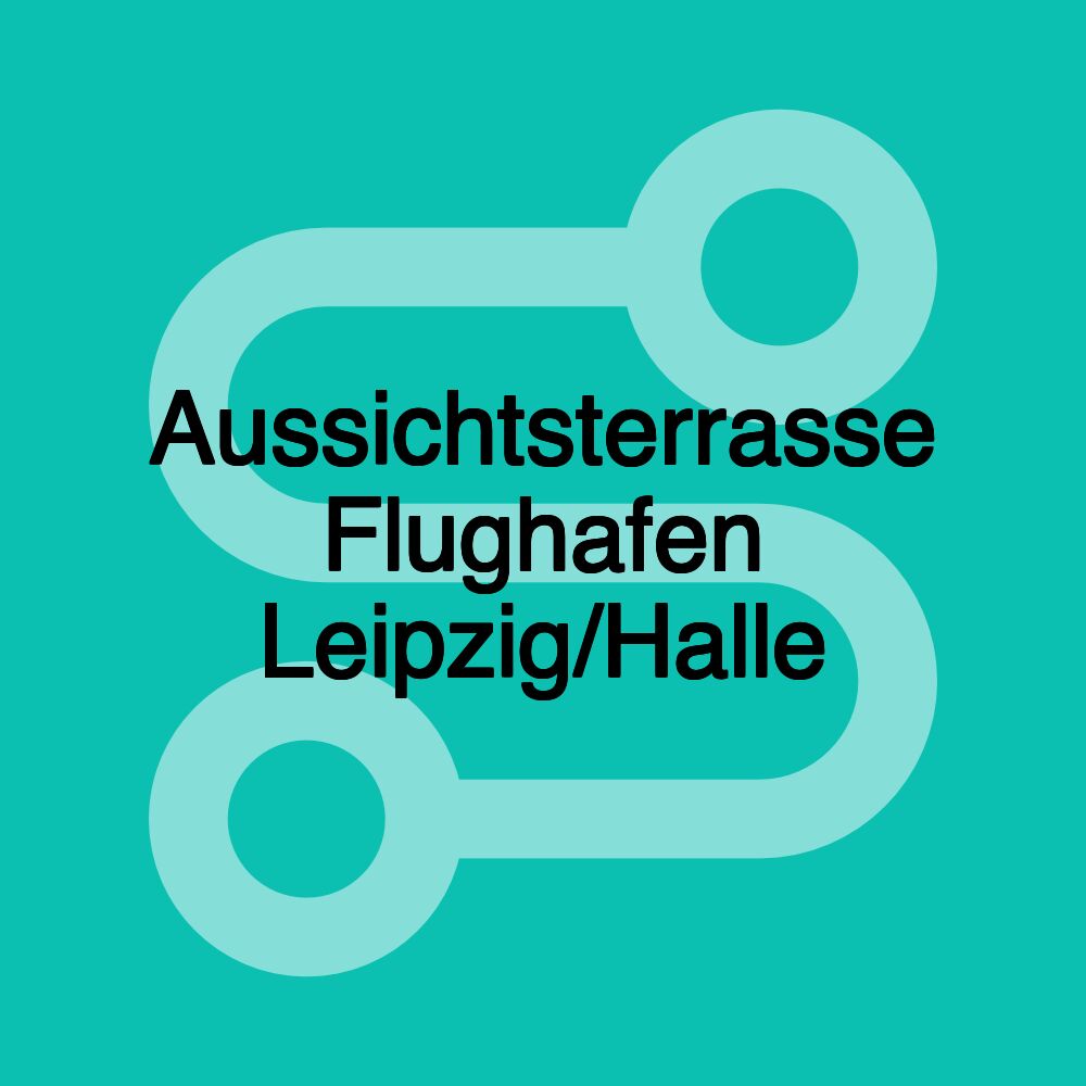 Aussichtsterrasse Flughafen Leipzig/Halle Aussichtsterrasse Flughafen Leipzig/Halle
