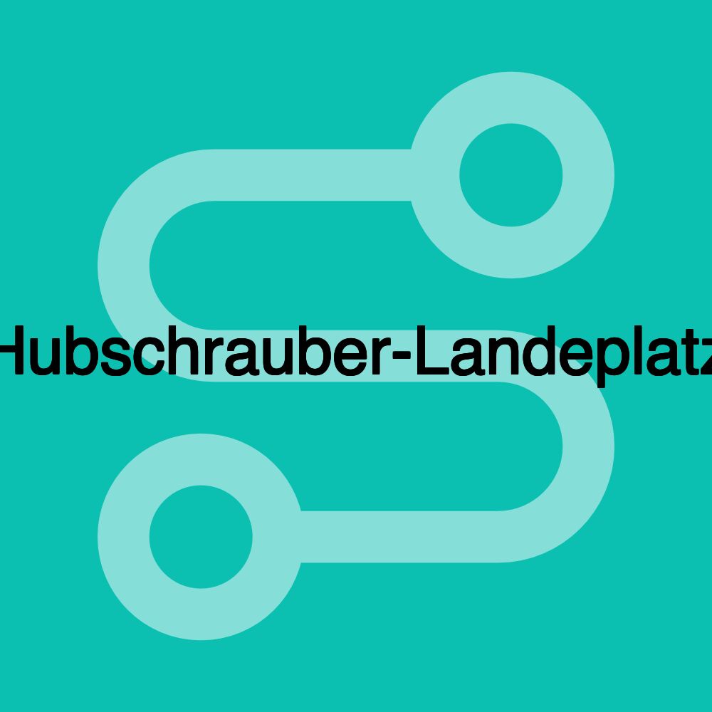 Hubschrauber-Landeplatz Hubschrauber-Landeplatz
