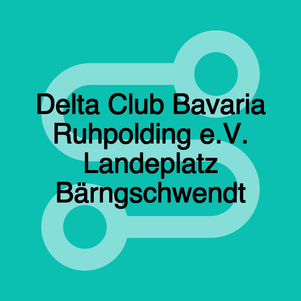 Delta Club Bavaria Ruhpolding e.V. Landeplatz Bärngschwendt Delta Club Bavaria Ruhpolding e.V. Landeplatz Bärngschwendt