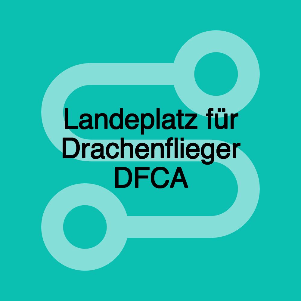 Landeplatz für Drachenflieger DFCA Landeplatz für Drachenflieger DFCA