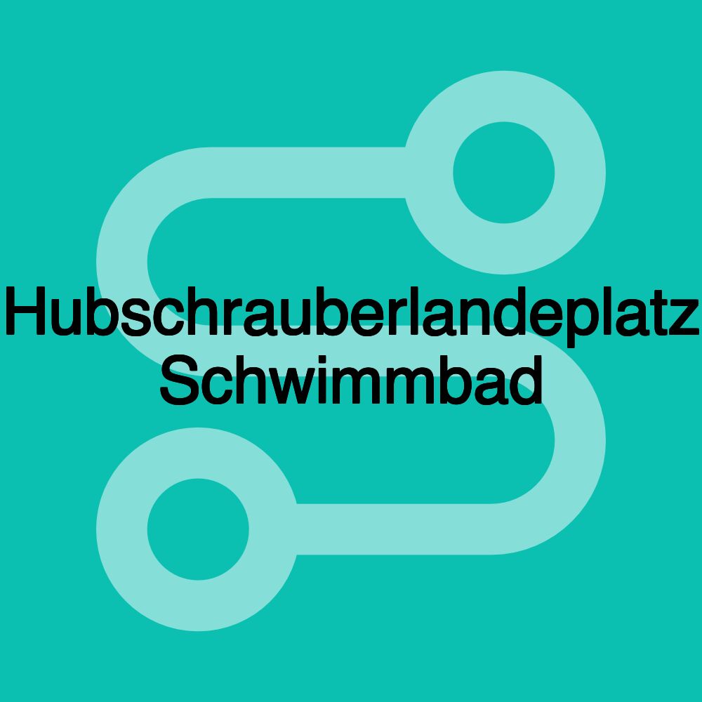 Hubschrauberlandeplatz Schwimmbad